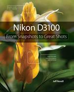 Nikon D3100: From Snapshots to Great Shots