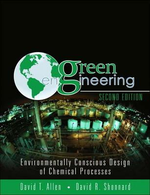 Green Engineering: Environmentally Conscious Design of Chemical Processes - David T. Allen,David R. Shonnard - cover