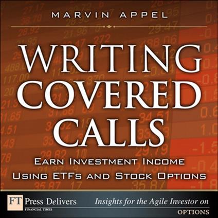 Writing Covered Calls: Earn Investment Income Using ETFs and Stock Options