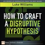 How to Craft a Disruptive Hypothesis