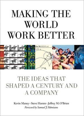 Making the World Work Better: The Ideas That Shaped a Century and a Company - Kevin Maney,Steve Hamm,Jeffrey O'Brien - cover