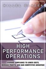 High Performance Operations: Leverage Compliance to Lower Costs, Increase Profits, and Gain Competitive Advantage