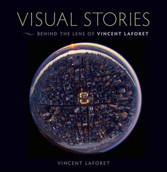 Visual Stories: Behind the Lens with Vincent Laforet