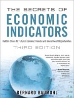 Secrets of Economic Indicators, The: Hidden Clues to Future Economic Trends and Investment Opportunities