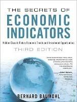 Secrets of Economic Indicators, The: Hidden Clues to Future Economic Trends and Investment Opportunities - Bernard Baumohl - cover