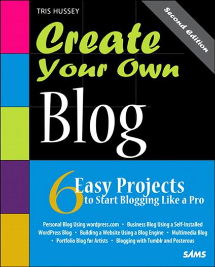 Create Your Own Blog: 6 Easy Projects to Start Blogging Like a Pro: 6 Easy Projects to Start Blogging Like a Pro