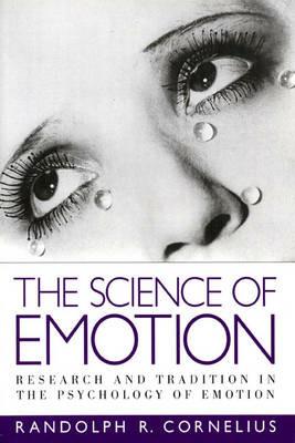 The Science of Emotion: Research and Tradition in the Psychology of Emotion - Randolph R. Cornelius - cover
