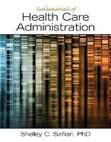 Fundamentals of Health Care Administration - Shelley Safian - cover