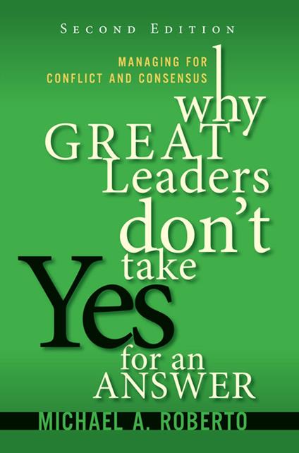 Why Great Leaders Don't Take Yes for an Answer