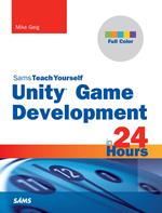 Unity Game Development in 24 Hours, Sams Teach Yourself