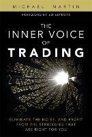 Inner Voice of Trading, The: Eliminate the Noise, and Profit from the Strategies That Are Right for You - Michael Martin - cover