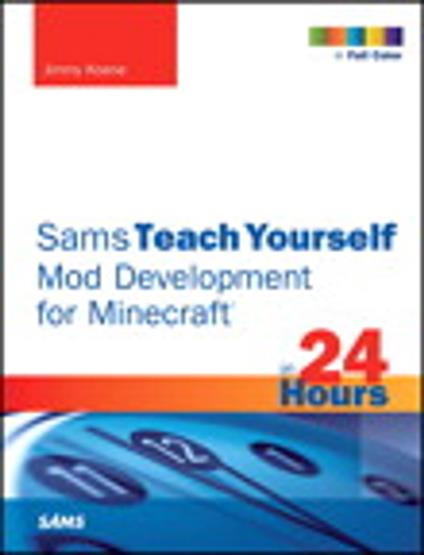 Sams Teach Yourself Mod Development for Minecraft in 24 Hours