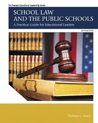 School Law and the Public Schools: A Practical Guide for Educational Leaders - Nathan Essex - cover