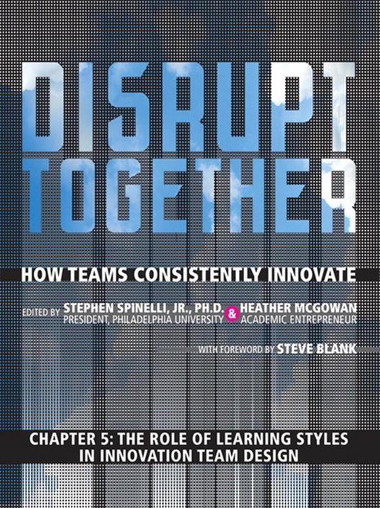 The Role of Learning Styles in Innovation Team Design (Chapter 5 from Disrupt Together)