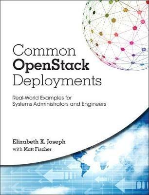 Common OpenStack Deployments: Real-World Examples for Systems Administrators and Engineers - Elizabeth Joseph,Matthew Fischer - cover