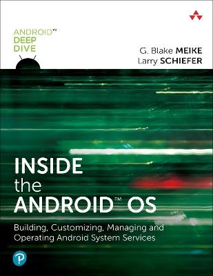 Inside the Android OS: Building, Customizing, Managing and Operating Android System Services - G. Meike,Lawrence Schiefer - cover