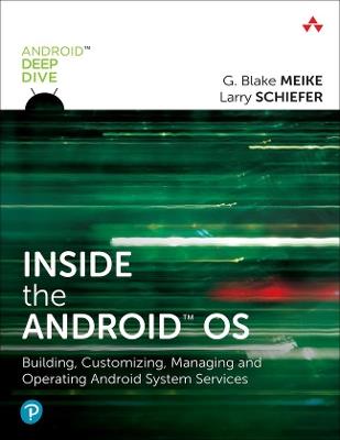 Inside the Android OS: Building, Customizing, Managing and Operating Android System Services - G. Meike,Lawrence Schiefer - cover
