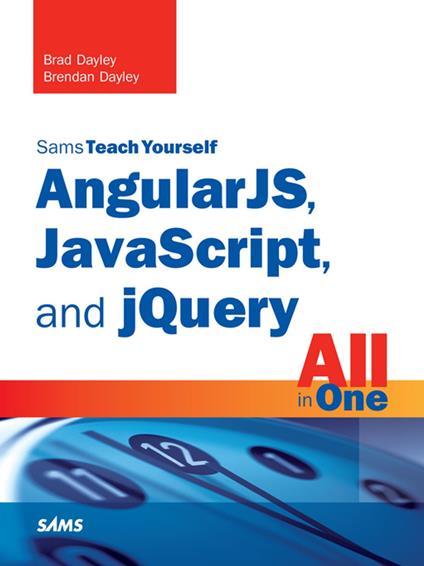 AngularJS, JavaScript, and jQuery All in One, Sams Teach Yourself