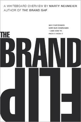 Brand Flip, The: Why customers now run companies and how to profit from it - Marty Neumeier - cover