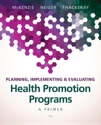 Planning, Implementing, & Evaluating Health Promotion Programs: A Primer - James McKenzie,Brad Neiger,Rosemary Thackeray - cover