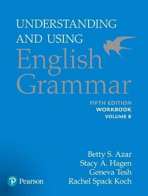 Understanding and Using English Grammar, Workbook Split B - Betty S Azar,Betty S. Azar,Stacy A. Hagen - cover