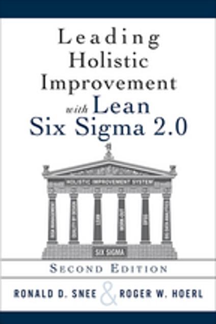 Leading Holistic Improvement with Lean Six Sigma 2.0