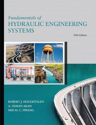 Fundamentals of Hydraulic Engineering Systems - Robert Houghtalen,A. Osman Akan,Ned Hwang - cover