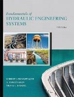 Fundamentals of Hydraulic Engineering Systems - Robert Houghtalen,A. Osman Akan,Ned Hwang - cover
