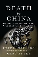 Death by China: Confronting the Dragon - A Global Call to Action - Peter Navarro,Greg Autry - cover
