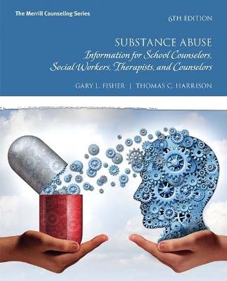 Substance Abuse: Information for School Counselors, Social Workers, Therapists, and Counselors - Gary Fisher,Thomas Harrison - cover