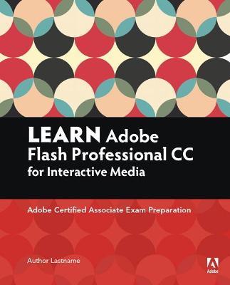 Learn Adobe Animate CC for Interactive Media: Adobe Certified Associate Exam Preparation - Joseph Labrecque,Rob Schwartz - cover