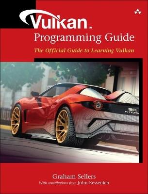 Vulkan Programming Guide: The Official Guide to Learning Vulkan - Graham Sellers,John Kessenich - cover