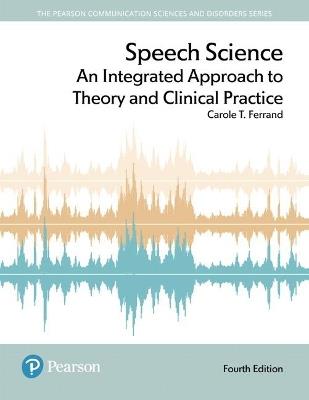 Speech Science: An Integrated Approach to Theory and Clinical Practice - Carole Ferrand - cover