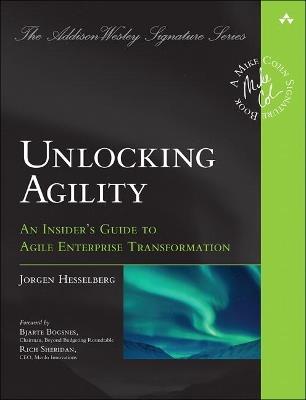 Unlocking Agility: An Insider's Guide to Agile Enterprise Transformation - Jorgen Hesselberg - cover