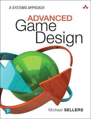 Advanced Game Design: A Systems Approach - Michael Sellers - cover