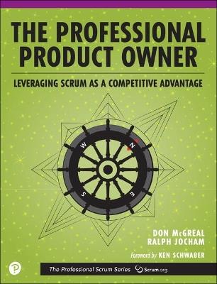 Professional Product Owner, The: Leveraging Scrum as a Competitive Advantage - Don McGreal,Ralph Jocham - cover