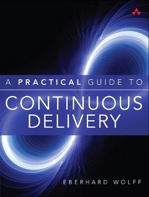 Practical Guide to Continuous Delivery, A - Eberhard Wolff - cover