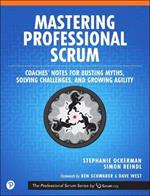 Mastering Professional Scrum: A Practitioners Guide to Overcoming Challenges and Maximizing the Benefits of Agility