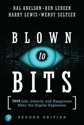 Blown to Bits: Your Life, Liberty, and Happiness After the Digital Explosion - Hal Abelson,Ken Ledeen,Harry Lewis - cover