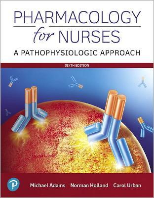 Pharmacology for Nurses: A Pathophysiologic Approach - Michael Adams,Norman Holland,Carol Urban - cover