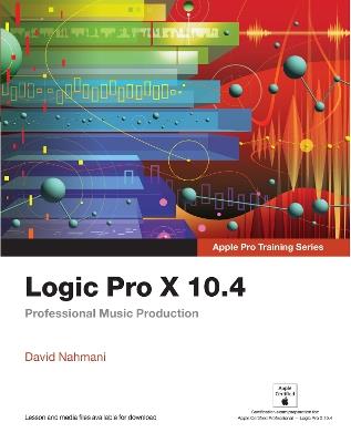 Logic Pro X 10.4 - Apple Pro Training Series: Professional Music Production - David Nahmani - cover
