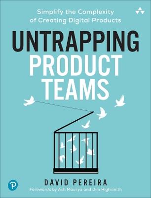 Untrapping Product Teams: Simplify the Complexity of Creating Digital Products - David Pereira - cover