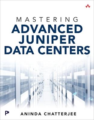 Mastering Advanced Juniper Data Centers - Aninda Chatterjee - cover