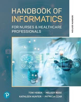 Handbook of Informatics for Nurses & Healthcare Professionals - Toni Hebda,Melody Rose,Kathleen Hunter - cover