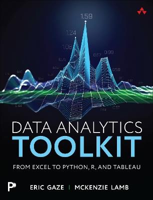 Data Analytics Toolkit: From Excel to Python, R, and Tableau - Eric Gaze,McKenzie Lamb - cover
