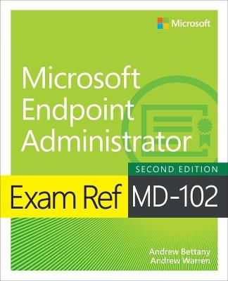 Exam Ref MD-102 Microsoft Endpoint Administrator - Andrew Warren,Andrew Bettany - cover