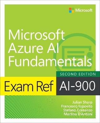 Exam Ref AI-900 Microsoft Azure AI Fundamentals - Julian Sharp,Francesco Esposito,Stefano Costanzo - cover