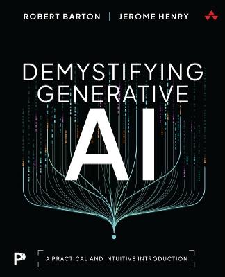 Demystifying Generative AI: A Practical and Intuitive Introduction - Robert Barton,Jerome Henry - cover