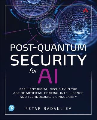 Post-Quantum Security for AI: Resilient Digital Security in the Age of Artificial General Intelligence and Technological Singularity - Petar Radanliev - cover