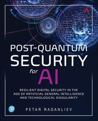 Post-Quantum Security for AI: Resilient Digital Security in the Age of Artificial General Intelligence and Technological Singularity - Petar Radanliev - cover
